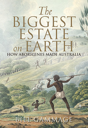 The Biggest Estate on Earth by Bill Gammage