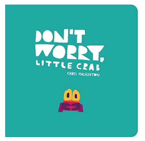Don't Worry Little Crab by Chris Haughton