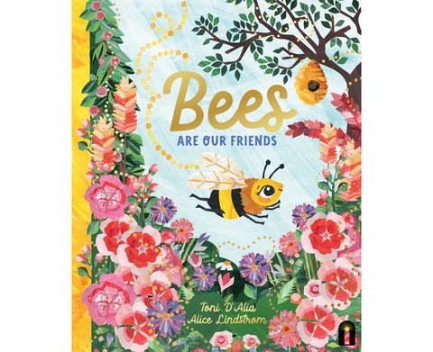 Bees Are Our Friends by Toni D'Alia & Alice Lindstrom