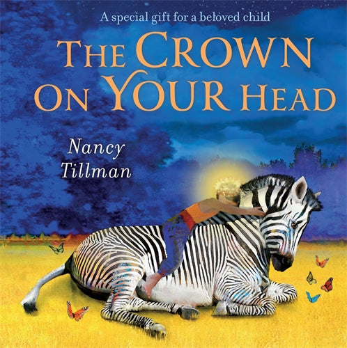 The Crown on Your Head. A Special Book for a Beloved Child by Nancy Tillman