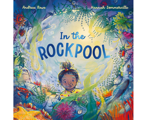 In The Rockpool  by Andrea Rowe, Hannah Sommerville